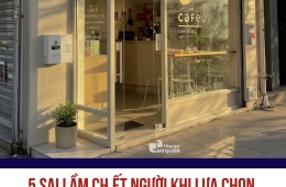  SAI LẦM CH.ẾT NGƯỜI KHI LỰA CHỌN MẶT BẰNG KHIẾN QUÁN PHÁ SẢN