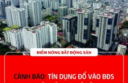 CẢNH BÁO: TÍN DỤNG ĐỔ VÀO BĐS “LƯỚT SÓNG” QUÁ LỚN